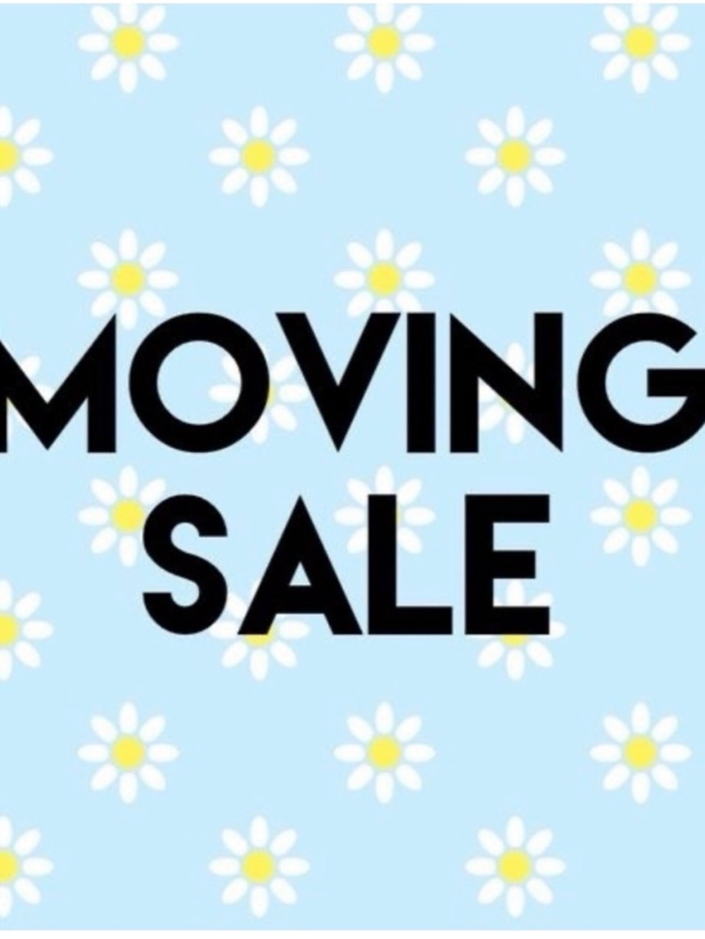 Moving Sale EVERYTHING MUST GO!